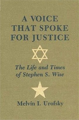 A Voice That Spoke for Justice ― The Life and Times of Stephen S. Wise