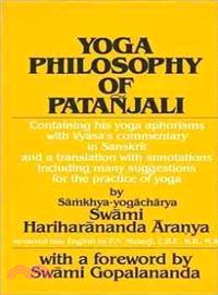 Yoga Philosophy of Patanjali ─ Containing His Yoga Aphorisms With Vyasa's Commentary in Sanskrit and a Translation With Annotations Including Many Suggestions for the Practice of Yo