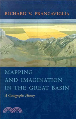 Mapping And Imagination In The Great Basin ─ A Cartographic History