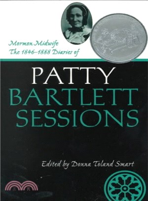 Mormon Midwife ─ The 1864, 1888 Diaries of Patty Bartlerr Sessions