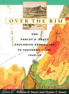 Over the Rim: The Parley P. Pratt Exploring Expedition to Southern Utah, 1849-50