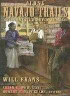 Along Navajo Trails ─ Recollections Of A Trader, 1898-1948