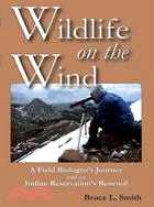 Wildlife on the Wind ─ A Field Biologist's Journey and an Indian Reservation's Renewal