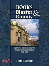 Books, Bluster, and Bounty ─ Local Politics in the Intermountain West and Carnegie Library Building Grants, 1898-1920