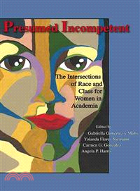 Presumed Incompetent ─ The Intersections of Race and Class for Women in Academia