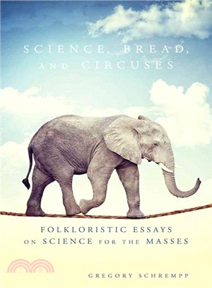 Science, Bread, and Circuses ─ Folkloristic Essays on Science for the Masses