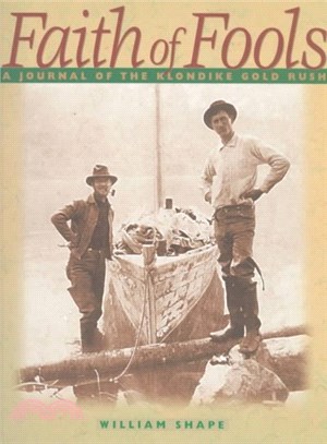 Faith of Fools ― A Journal of the Klondike Gold Rush