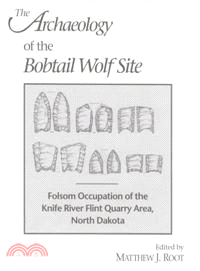 The Archaeology of the Bobtail Wolf Site ― Folsom Occupation of the Knife River Flint Quarry Area, North Dakota
