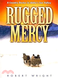 Rugged Mercy ─ A Country Doctor in Idaho's Sun Valley
