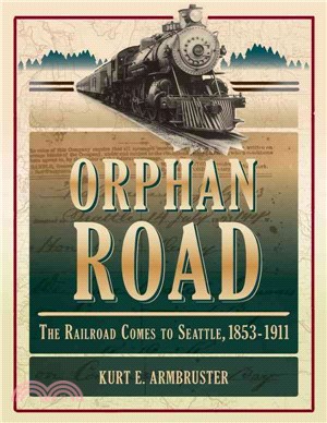 Orphan Road ─ The Railroad Comes to Seattle 1853 - 1911