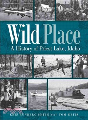 Wild Place ─ A History of Priest Lake, Idaho