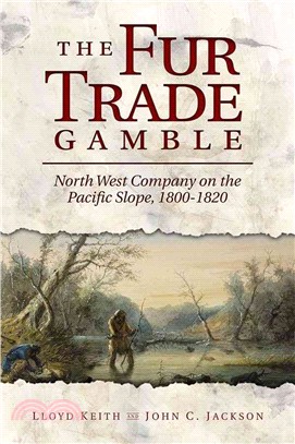 The Fur Trade Gamble ― North West Company on the Pacific Slope 1800-1820