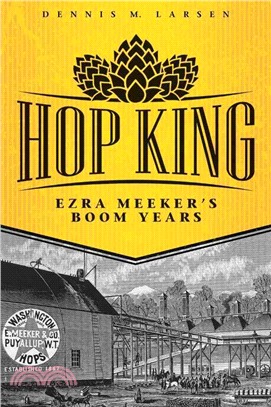 Hop King ─ Ezra Meeker's Boom Years