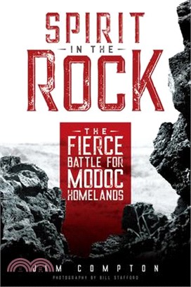 Spirit in the Rock ― The Fierce Battle for Modoc Homelands