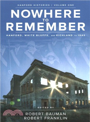 Nowhere to Remember ― Hanford, White Bluffs, and Richland to 1943