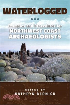 Waterlogged ― Examples and Procedures for Northwest Coast Archaeologists