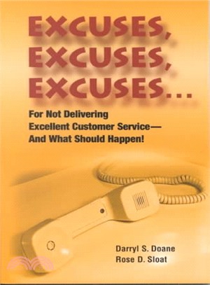Excuses, Excuses, Excuses ― For Not Delivering Excellent Customer Service-And What Should Happen!
