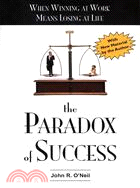 The Paradox of Success ─ When Winning at Work Means Losing at Life : A Book of Renewal for Leaders