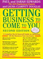 Getting Business to Come to You: A Complete Do-It-Yourself Guide to Attracting All the Business You Can Enjoy