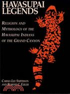 Havasupai Legends ─ Religion and Mythology of the Indians of the Grand Canyon