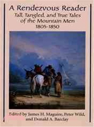 A Rendezvous Reader ─ Tall, Tangled, And, True Tales of the Mountain Men, 1805-1850