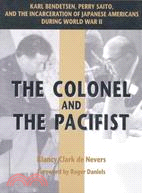 The Colonel and the Pacifist ─ Karl Bendetsen-Perry Saito and the Incarceration of Japanese Americans During World War II