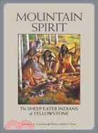 Mountain Spirit ─ The Sheep Eater Indians of Yellowstone