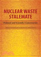 Nuclear Waste Stalemate ─ Political and Scientific Controversies