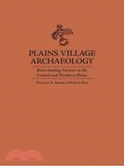 Plains Village Archaeology ─ Bison-Hunting Farmers in the Central and Northern Plains
