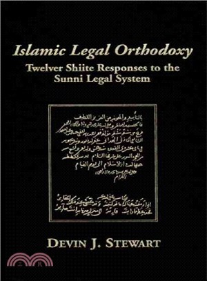 Islamic Legal Orthodoxy ─ Twelver Shiite Responses to the Sunni Legal System