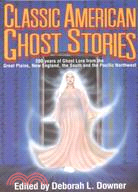 Classic American Ghost Stories ─ 200 Years of Ghost Lore from the Great Plains, New England, the South, and the Pacific Northwest