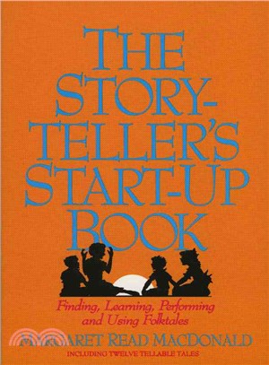 The Storyteller's Start-Up Book ─ Finding, Learning, Performing, and Using Folktales : Including Twelve Tellable Tales