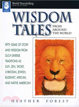 Wisdom Tales from Around the World ─ Fifty Gems of Story and Wisdom from Such Diverse Traditions As Sufi, Zen, Taoist, Christian, Jewish, Buddhist, African, and Native American