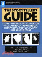 The Storyteller's Guide ─ Storytellers Share Advice for the Classroom, Boardroom, Showroom, Podium, Pulpit and Central Stage