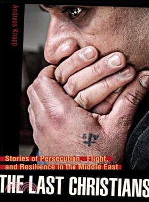 The Last Christians ― Stories of Persecution, Flight, and Resilience in the Middle East