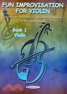 Fun Improvisation For Violin: The Philosophy and Method of Creative Ability Development