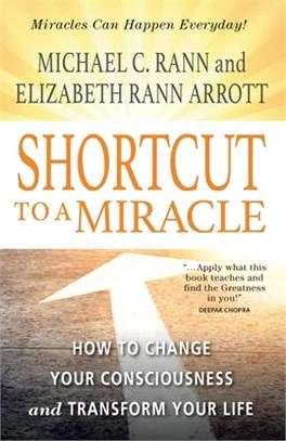 Shortcut to a Miracle ― How to Change Your Consciousness and Transform Your Life