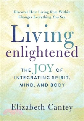 Living Enlightened: The Joy of Integrating Spirit, Mind, and Body