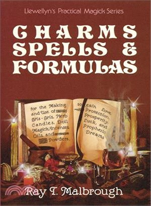 Charms, Spells, and Formulas for the Making and Use of Gris-Gris, Herb Candles, Doll Magick, Incenses, Oils, and Powders-- To Gain Love, Protection