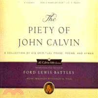 The Piety of John Calvin ― A Collection of His Spiritual Prose, Poems, and Hymns