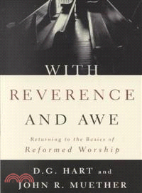 With Reverence and Awe ─ Returning to the Basics of Reformed Worship