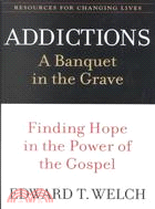 Addictions ─ A Banquet in the Grave : Finding Hope in the Power of the Gospel
