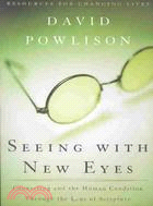 Seeing With New Eyes ─ Counseling and the Human Condition Through the Lens of Scripture