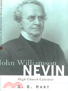 John Williamson Nevin: High-Church Calvinist