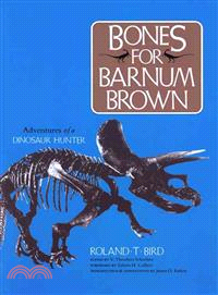 Bones for Barnum Brown Adventures of a Dinosaur Hunter