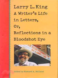 Larry L. King: A Writer's Life in Letters, Or, Reflections in a Bloodshot Eye