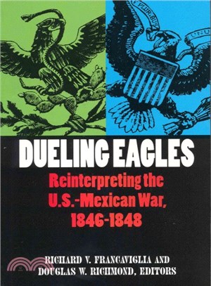 Dueling Eagles ― Reinterpreting the U. S.-Mexican War, 1846-1848