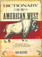 Dictionary Of The American West: Over 5,000 Terms and Expressions from Aarigaa! to Zopolote
