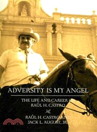 Adversity Is My Angel—The Life and Career of Raul H. Castro