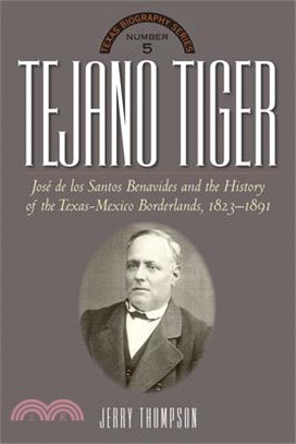 Tejano Tiger ─ Jose De Los Santos Benavides and the Texas-Mexico Borderlands, 1823-1891
